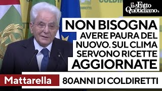 Cambiamento climatico, Mattarella a Coldiretti: &quot;Non bisogna avere paura del nuovo&quot;