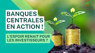 L&#39;espoir venu des banques centrales pour les investisseurs ?