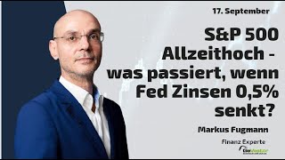 S&amp;P 500 Allzeithoch - was passiert, wenn Fed Zinsen 0,5% senkt? Marktgeflüster Teil 2