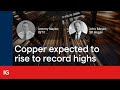 Copper expected to rise to record highs later this year
