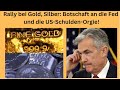 Rally bei Gold, Silber: Botschaft an die Fed und die US-Schulden-Orgie! Videoausblick