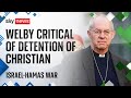Archbishop of Canterbury speaks out over Palestinian Christian woman's detention