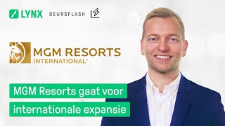 MGM RESORTS INTERNATIONAL MGM Resorts gaat voor internationale expansie | LYNX Beursflash