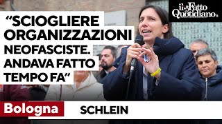 Bologna, Schlein: “Le organizzazioni neofasciste vanno sciolte&quot;