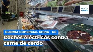 Coches eléctricos contra carne de cerdo: la nueva guerra comercial China-UE