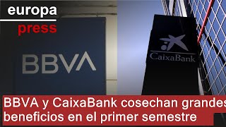 BBVA BBVA y CaixaBank cosechan grandes beneficios en el primer semestre