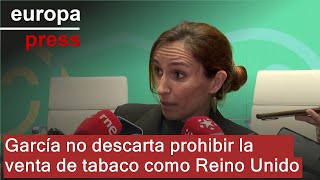 García no descarta prohibir la venta de tabaco a los nacidos después de 2009, como Reino Unido