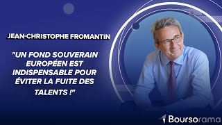 JC Fromantin : &quot;Un fond souverain européen est indispensable pour éviter la fuite des talents !&quot;