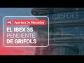 El IBEX35 pendiente de Grifols