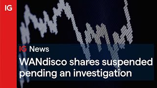 WANDISCO ORD 10P WANdisco shares suspended pending an investigation
