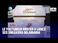 Le youtubeur Mister V lance ses sneakers Delamama