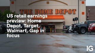 HOME DEPOT INC. THE US retail earnings preview: Home Depot, Target, Walmart, Gap in focus