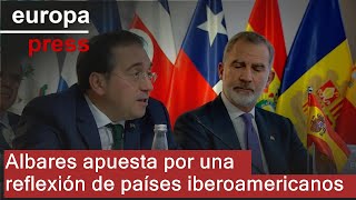 Albares apuesta por una &quot;reflexión conjunta&quot; de los países iberoamericanos