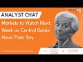 Markets to Watch Next Week as Central Banks Have Their Say