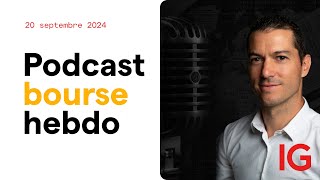 🎙 Podcast : Bourse HEBDO du 20 septembre 2024 : Quoi de neuf sur les marchés ? 📈