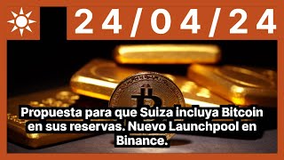 BITCOIN Propuesta para que Suiza incluya Bitcoin en sus reservas. Nuevo Launchpool en Binance.