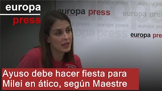 Maestre dice a Ayuso que si quiere &quot;condecorar&quot; a Milei que haga fiesta &quot;en el ático&quot;