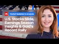 U.S. Stocks Slide, Earnings Season Insights, & Gold's Record Rally