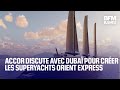 Accor discute avec Dubaï pour créer les superyachts Orient Express