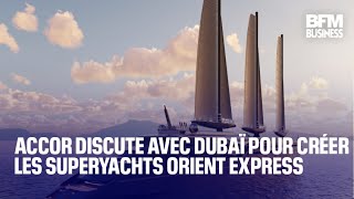ACCOR Accor discute avec Dubaï pour créer les superyachts Orient Express