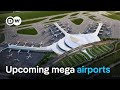 The 5 biggest airports in the making | DW News