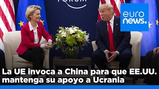 Europa invoca a China para mantener el apoyo de EE.UU. a Ucrania durante la era Trump