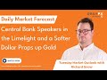 Central Bank Speakers in the Limelight and a Softer Dollar Props up Gold