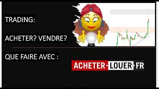 ACHETER-LOUER.FR Trading AcheterLouer.fr: que faire après 30% de baisse?  (18/02/21)