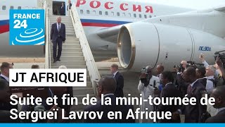 Suite et fin de la mini-tournée de Sergueï Lavrov en Afrique • FRANCE 24