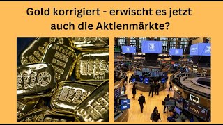 GOLD - USD Gold korrigiert - erwischt es jetzt auch die Aktienmärkte? Marktgeflüster Teil 1