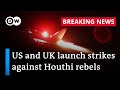 US and UK carry out strikes against Houthis in Yemen | DW News
