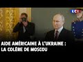 Aide américaine à l’Ukraine : la colère de Moscou