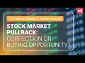 Stock Market Pullback: Correction or Buying Opportunity?