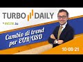 Turbo Daily 10.08.2021 - Cambio di trend per EURUSD