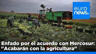 Los agricultores españoles estallan contra Mercosur: &quot;Están acabando con la agricultura europea&quot;