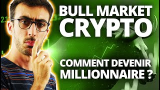 BULL MARKET CRYPTO : Comment devenir Millionnaire ?