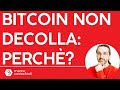 Perchè Bitcoin non decolla?