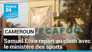 Au Cameroun, Samuel Eto&#39;o repart au clash avec le ministère des sports • FRANCE 24
