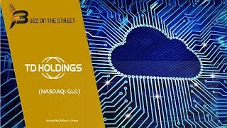 GLG CORP LTD “Buzz on the Street” Show: TD Holdings, Inc. (NASDAQ: GLG) LOI to Launch Digital Cloud Warehouse