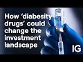 How ‘diabesity drugs’ could change the investment landscape