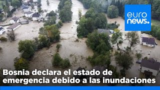 Bosnia declara el estado de emergencia tras unas inundaciones que dejan al menos 16 muertos