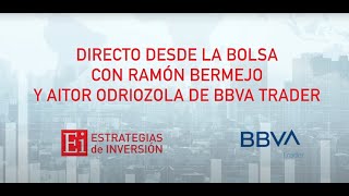 BBVA Directo con Ramón Bermejo de Estrategias de inversión y Aitor Odriozola de BBVA Trader
