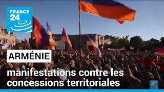 Arménie : manifestations contre les concessions territoriales à l&#39;Azerbaïdjan • FRANCE 24