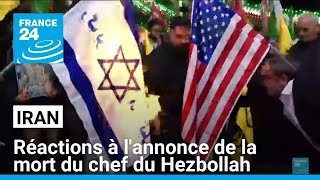 En Iran, réactions explosives suite à l&#39;annonce de la mort du chef du Hezbollah • FRANCE 24