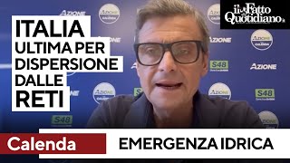 RETI Siccità, Calenda: &quot;Italia ultima per dispersione delle reti. Perché parliamo di emergenza?&quot;