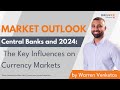 Central Banks and 2024: The Key Influences on Currency Markets