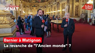 Barnier à Matignon : la revanche de &quot;l&#39;Ancien monde&quot; ?