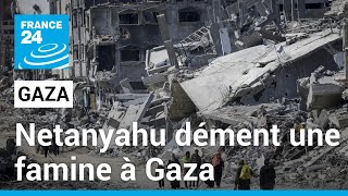 Netanyahu dément une famine à Gaza, réitère &quot;le droit&quot; d&#39;Israël &quot;à se protéger&quot; • FRANCE 24
