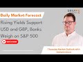 Rising Yields Support USD and GBP, Banks Weigh on S&P 500
