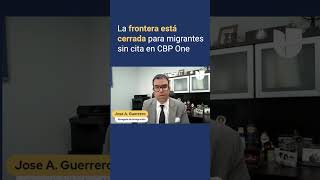 La frontera sur de EEUU está cerrada para migrantes que no tengan cita en CBP One